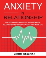 Anxiety in Relationship: HOW Does Anxiety Manifest ITSELF in a ROMANTIC RELATIONSHIP and how can it Affect Your Intimate Life 1803610581 Book Cover