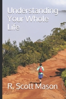 Understanding Your Whole Life: Whole Life Insurance for Real-world Solutions B08T3V6PRS Book Cover