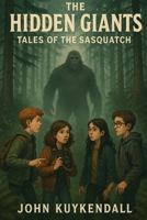 The Hidden Giants: Tales of the Sasquatch B0FHWD9S89 Book Cover