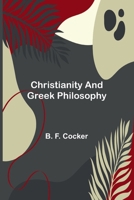 Christianity and Greek Philosophy 9367248148 Book Cover
