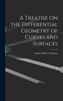A Treatise On the Differential Geometry of Curves and Surfaces 1015640761 Book Cover