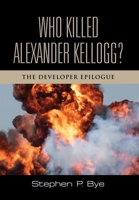 Who Killed Alexander Kellogg?: The Developer Epilogue 1959620053 Book Cover