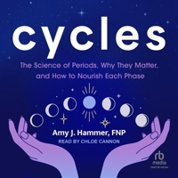 Cycles: The Science of Periods, Why They Matter, and How to Nourish Each Phase B0DRC32H3M Book Cover