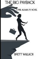 THE BIG PAYBACK: A Phil Allman, P.I. Novel (310) (Phil Allman, P.I. Novels) B0CPLRGWXX Book Cover