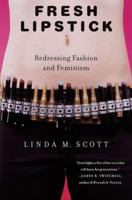 Fresh Lipstick: Redressing Fashion and Feminism 1403966869 Book Cover