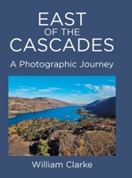 East of The Cascades: A Photographic Journey B0CW5FZ6VB Book Cover