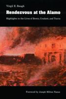 Rendezvous at the Alamo: Highlights in the Lives of Bowie, Crockett, and Travis 0803260741 Book Cover