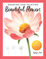 Drawing and Painting Beautiful Flowers: Discover Techniques for Creating Realistic Florals and Plants in Pencil and Watercolor 0760373302 Book Cover