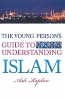 The Young Person's Guide to Understanding Islam 1597842516 Book Cover