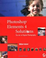 Photoshop Elements 4 Solutions: The Art of Digital Photography 0782144462 Book Cover