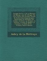 Voyages Du Sr A. de la Motraye En Europe, Asie Et Afrique: Ou l'On Trouve Une Grande Vari�t� de Recherches G�ographiques, Historiques Et Politiques Sur l'Italie, La Gr�ce, La Turquie, La Tartarie, Cri 1295470977 Book Cover