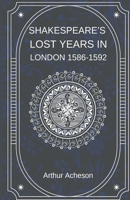Shakespeare's Lost Years in London 1586-1592 B0GR6MXNWM Book Cover