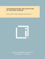 The Romanesque Architecture Of Western Europe: Italy, France, Spain, Germany And England 1258353199 Book Cover