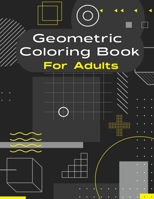 Geometric Coloring Book for Adult: An exciting coloring book including 55 Wonderful Geometric Patterns for Men and Women which aids you to stress relief and relax your brilliant mind. B08KV8D694 Book Cover