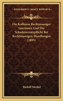 Die Kollision Rechtmassiger Interessen Und Die Schadenersatzpflicht Bei Rechtmassigen-Handlungen (1895) 1168418119 Book Cover