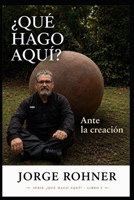 ¿Qué hago aquí?: Ante la creación (Spanish Edition) B0GZKZ9C5Z Book Cover