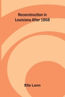 Reconstruction in Louisiana After 1868. 9376552997 Book Cover
