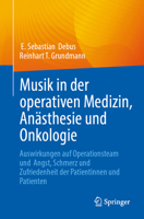 Musik in der operativen Medizin, Anästhesie und Onkologie: Auswirkungen auf Operationsteam und Angst, Schmerz und Zufriedenheit der Patientinnen und Patienten (German Edition) 3662735180 Book Cover