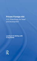 Private Foreign Aid: U.s. Philanthropy In Relief And Developlment 0367299747 Book Cover