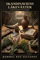 SKANDINAVIENS LÄKEVÄXTER: Från vikingatiden till våra dagar En fälthandbok och örtabok i nordisk tradition (Swedish Edition) B0H7XLZFTS Book Cover