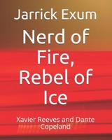 Nerd of Fire, Rebel of Ice: Xavier Reeves and Dante Copeland (Vigilantes Among Us) 179893048X Book Cover