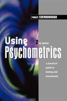 Using Psychometrics: A Practical Guide to Testing and Assessment 0749431261 Book Cover