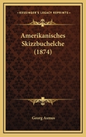 Amerikanisches Skizzbuchelche (1874) 1160783071 Book Cover
