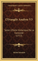 L'Evangile Analyse V3: Selon L'Ordre Historique De La Concorde (1772) 1166623556 Book Cover