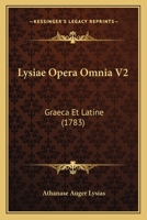 Lysiae Opera Omnia V2: Graeca Et Latine (1783) 1166335992 Book Cover