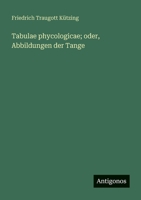 Tabulae phycologicae; oder, Abbildungen der Tange 338847205X Book Cover