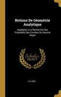 Notions de G�om�trie Analytique: Appliq�es a la Recherche Des Propri�t�s Des Courbes Du Second Degr� 027406491X Book Cover