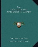 The Sportsman and Naturalist in Canada 1163290602 Book Cover