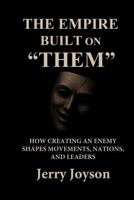 The Empire Built on “Them”: How Creating an Enemy Shapes Movements, Nations, and Leaders B0G6FRF9SL Book Cover