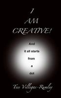 I Am Creative! And it all starts from a dot 0615629849 Book Cover