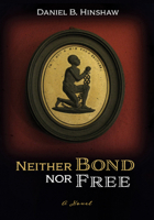 Neither Bond nor Free : A Novel 1532699921 Book Cover