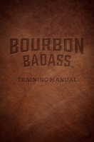 Bourbon Badass Training Manual 1684350042 Book Cover