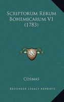 Scriptorum Rerum Bohemicarum V1 (1783) 1166207285 Book Cover