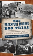 Brockport Murder Dog Trial: Bizarre Tragedy and Spectacle on the Erie Canal 1540246906 Book Cover