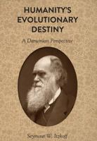 Humanity's Evolutionary Destiny: A Darwinian Perspective 1433125455 Book Cover
