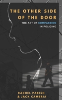 The Other Side of the Door: The Art of Compassion in Policing 0982794681 Book Cover