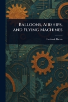 Balloons, Airships, and Flying Machines 1023430452 Book Cover