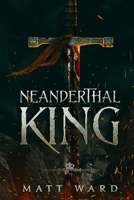 Neanderthal King : A Coming of Age Epic Medieval Fantasy Adventure 1952985013 Book Cover