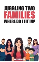 Juggling Two Families Where do I fit in? 1965161553 Book Cover