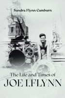 The Life and Times of Joe I. Flynn 1805588206 Book Cover