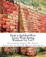 Hands to Spell-Read-Write: 3 Letter Words Spelling Workbook Vol. 5 of 5 1500665908 Book Cover