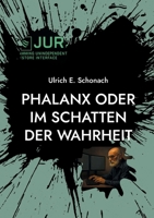 Phalanx oder Im Schatten der Wahrheit: Teil I der Romantrilogie "Im Schatten der Wahrheit" 3695748230 Book Cover