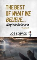 The Best of What We Believe... Why We Believe It: Volume One 172910259X Book Cover