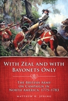 With Zeal and With Bayonets Only: The British Army on Campaign in North America, 1775-1783 (Campaigns & Commanders) 0806141522 Book Cover