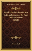 Geschichte Des Romischen Criminalprocesses Bis Zum Tode Justinian's (1842) 1161184562 Book Cover