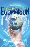 Ecomaison - Une Approche Holistique sur la Vie Soutenable (French Edition) B0GS6TYVGQ Book Cover